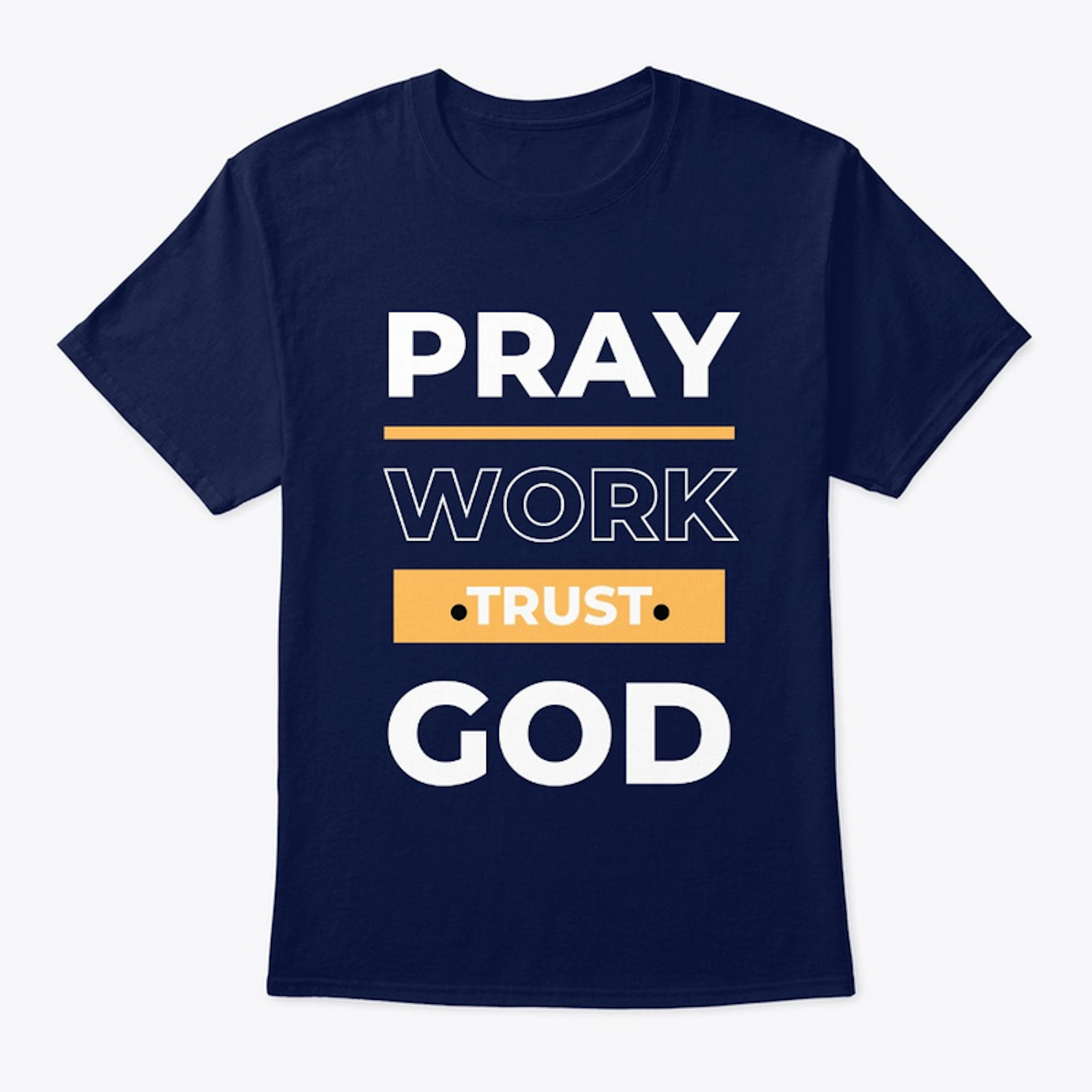 Pray , Work and Trust God 